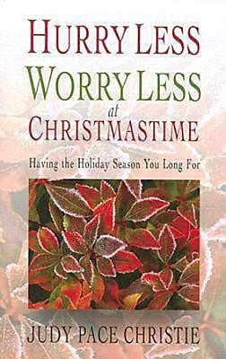 Hurry Less, Worry Less at Christmastime: Having the Holiday Season You Long For