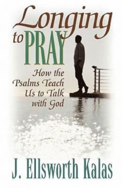 Longing to Pray: How the Psalms Teach Us to Talk with God cover