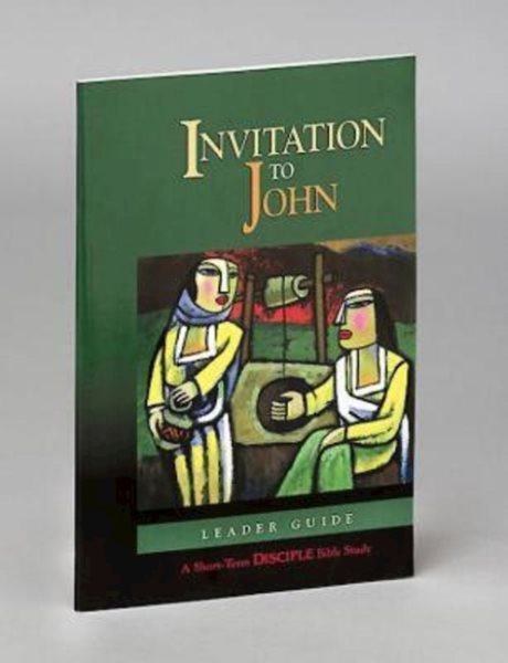 Invitation to John: Leader Guide: A Short-Term DISCIPLE Bible Study (Short-Term Disciple Bible Studies) cover