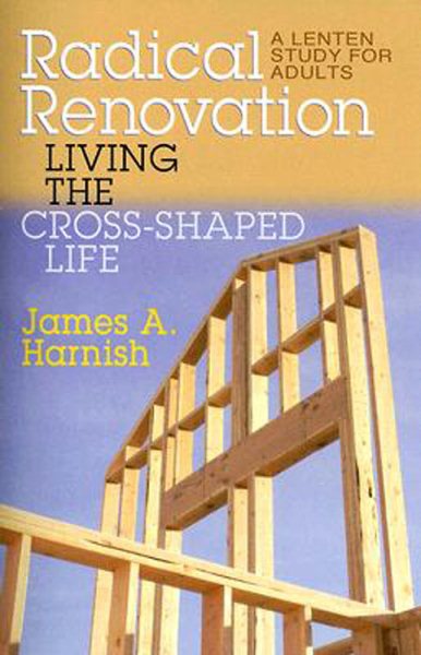 Radical Renovation: Living the Cross-Shaped Life (Thematic Lent Study 2007) cover