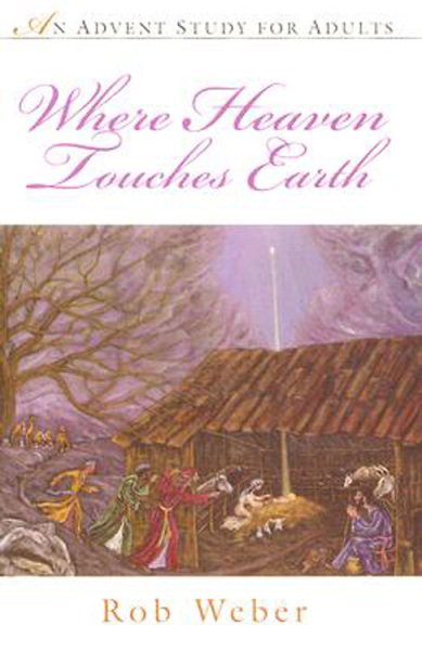 Where Heaven Touches Earth: An Advent Study for Adults cover