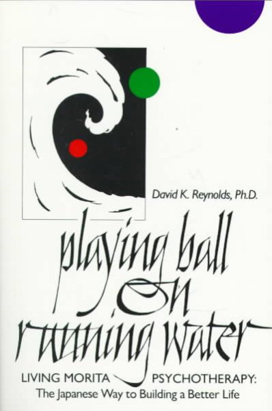 Playing Ball on Running Water: The Japanese Way to Building a Better Life cover