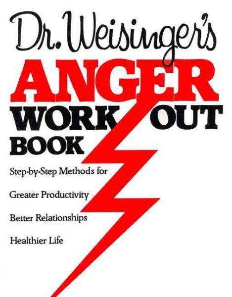 Dr. Weisinger's Anger Work-Out Book: Step-by-Step Methods for Greater Productivity, Better Relationships, Healthier Life cover