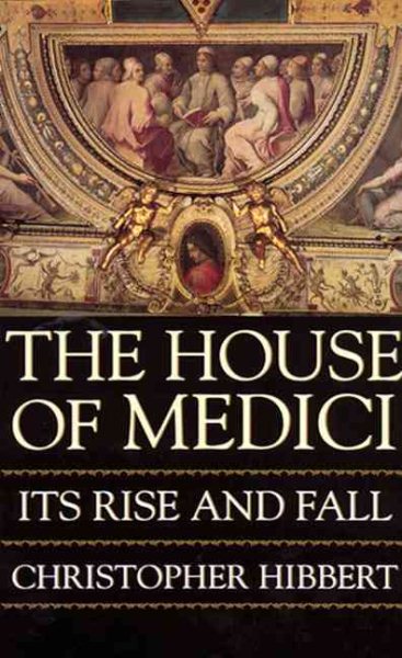 The House of Medici: Its Rise and Fall cover