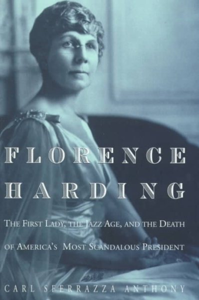 Florence Harding: The First Lady, the Jazz Age, and the Death of America's Most Scandalous President cover