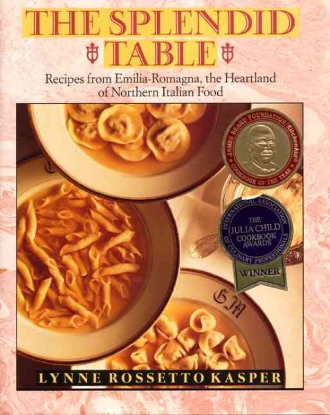 The Splendid Table: Recipes from Emilia-Romagna, the Heartland of Northern Italian Food cover