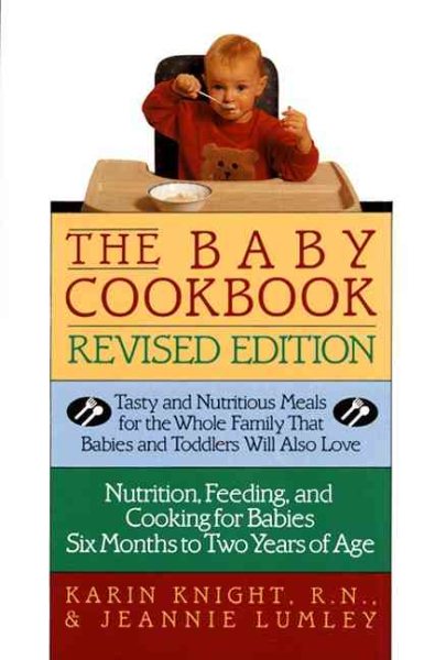 The Baby Cookbook, Revised Edition: Tasty And Nutritious Meals For The Whole Family That Babies And Toddlers Will Also Love cover