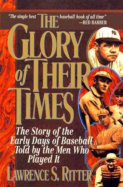 The Glory of Their Times : The Story of Baseball Told By the Men Who Played It cover
