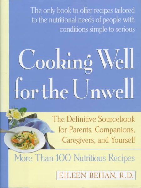 Cooking Well for the Unwell: More Than One Hundred Nutritious Recipes cover