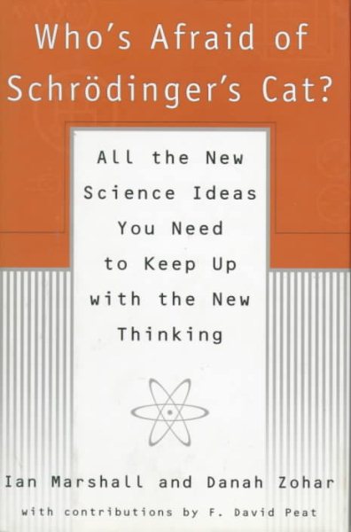 Who's Afraid of Schrodinger's Cat?: All The New Science Ideas You Need To Keep Up With The New Thinking