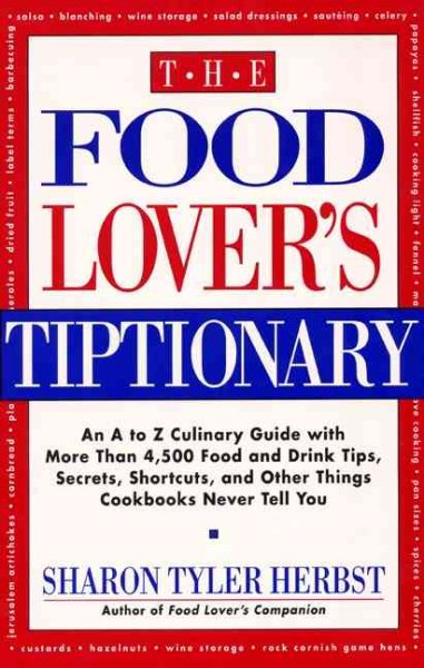 The Food Lover's Tiptionary: An A to Z Culinary Guide with More Than 4000 Food and Drink Tips, ...... cover