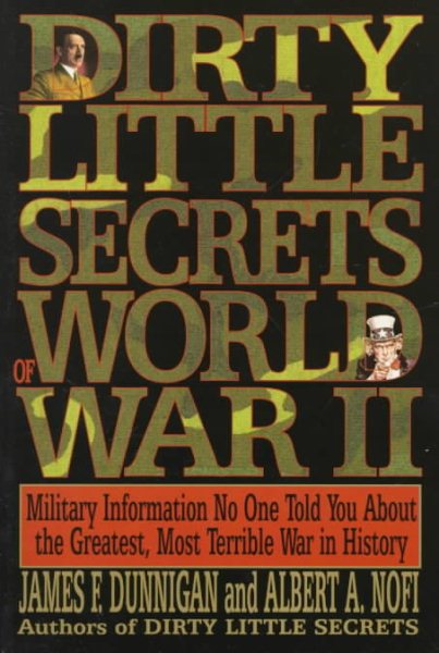 Dirty Little Secrets of World War II: Military Information No One Told You... cover