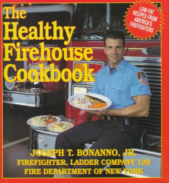 The Healthy Firehouse Cookbook: Low-Fat Recipes from America's Fire Fighters