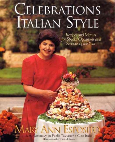 Celebrations, Italian Style: Recipes and Menus for Special Occasions and Seasons of the Year