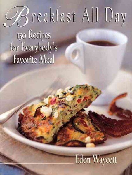 Breakfast All Day: 150 Recipes For Everybody's Favorite Meal cover