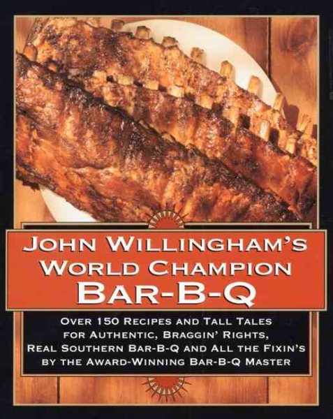 John Willingham's World Champion Bar-B-q: Over 150 Recipes And Tall Tales For Authentic... cover