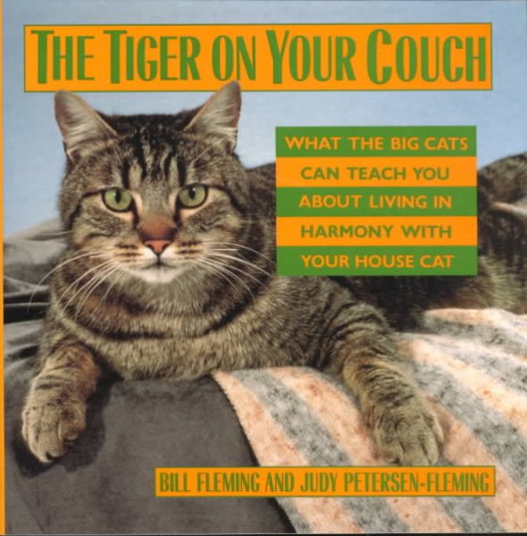The Tiger on Your Couch: What the Big Cats Can Teach You About Living in Harmony With Your House Cat cover