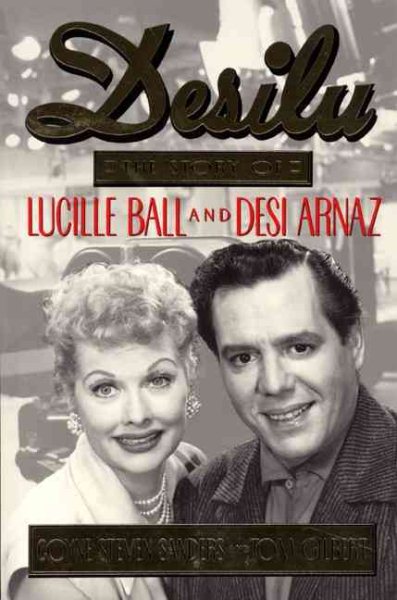 Desilu : The story of Lucille Ball and Desi Arnaz cover
