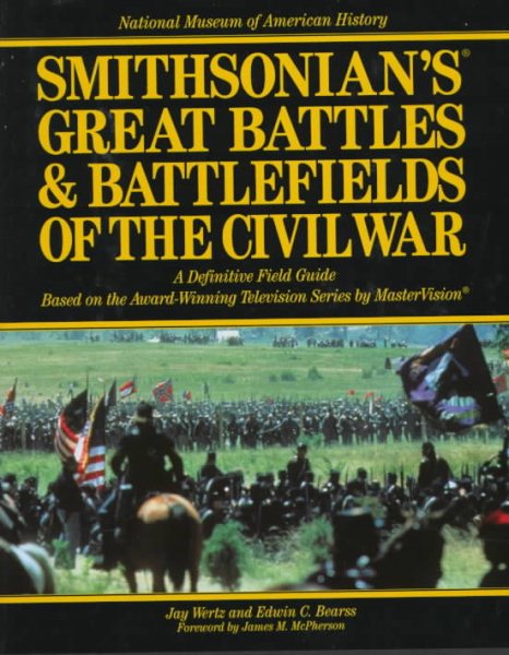 Smithsonian's Great Battles & Battlefields of the Civil War: A Definitive Field Guide Based on the Award-Winning Television Series by Mastervision ... BATTLES AND BATTLEFIELDS OF THE CIVIL WAR)