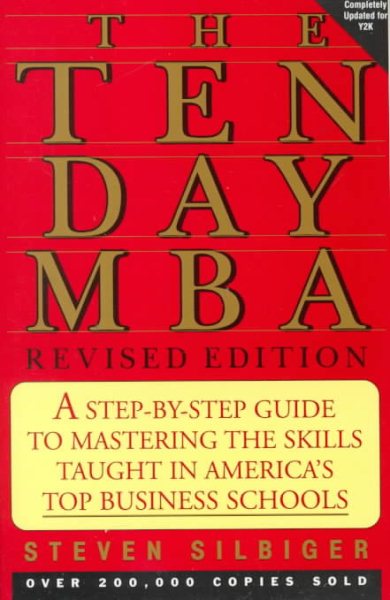 The Ten-Day MBA: A Step-By-step Guide To Mastering The Skills Taught In America's Top Business Schools cover