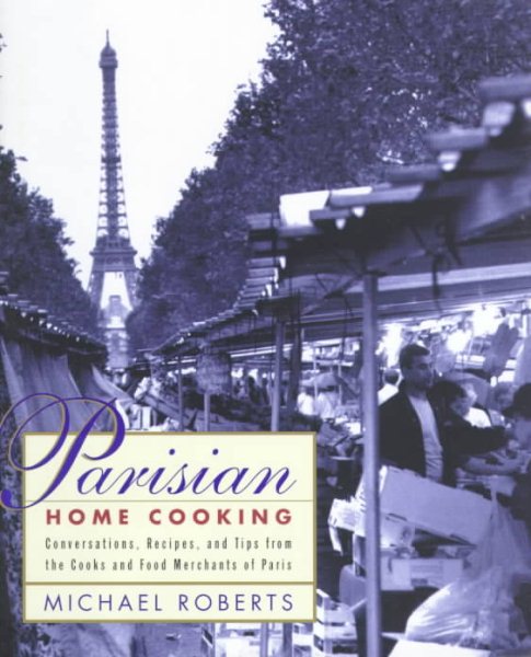Parisian Home Cooking: Conversations, Recipes, And Tips From The Cooks And Food Merchants Of Paris cover