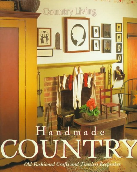 Country Living Handmade Country: Old-Fashioned Crafts and Timeless Keepsakes