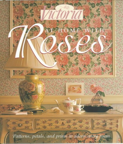 Victoria: At Home with Roses (Patterns, Petals and Prints to Adorn Every Room) cover