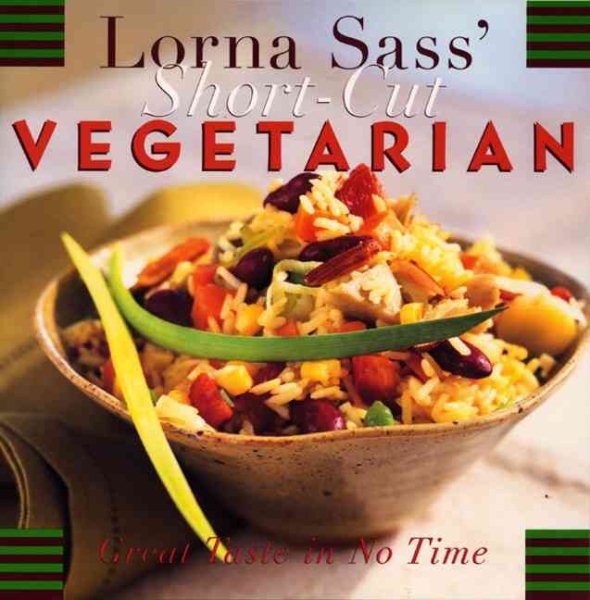 Lorna Sass' Short-Cut Vegetarian: Great Taste in No Time cover