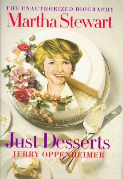 Martha Stewart: Just Desserts: The Unauthorized Biography cover