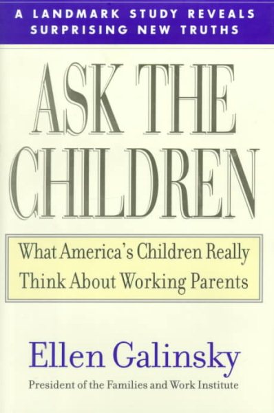 Ask the Children: What America's Children Really Think About Working Parents cover