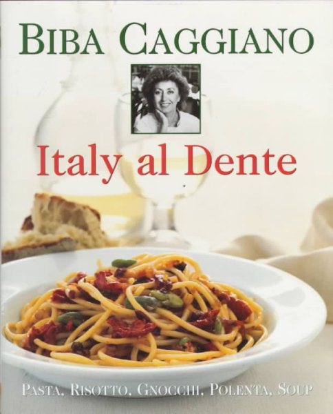 Italy Al Dente: Pasta, Risotto, Gnocchi, Polenta, Soup cover