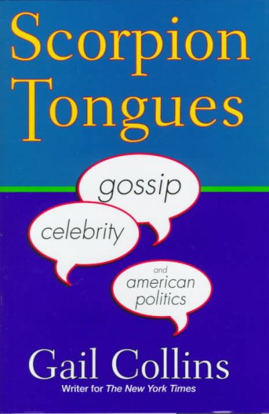Scorpion Tongues: Gossip, Celebrity, And American Politics cover
