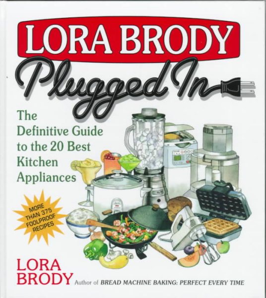 Lora Brody Plugged In: The Definitive Guide To The 20 Best Kitchen Appliances cover