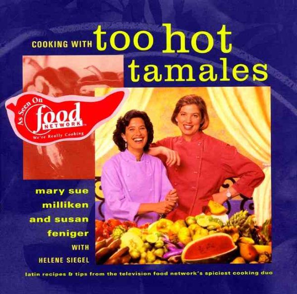 Cooking with Too Hot Tamales: Recipes & Tips From TV Food's Spiciest Cooking Duo cover