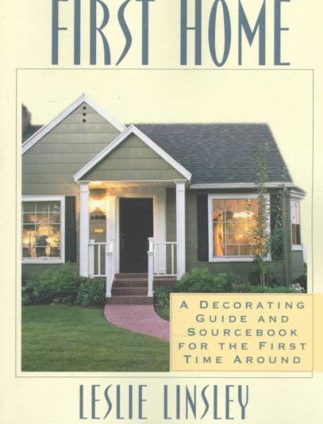 First Home: A Decorating Guide and Sourcebook for the First Time Around