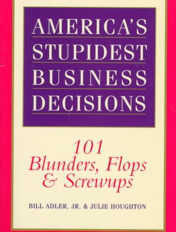 America's Stupidest Business Decisions: 101 Blunders, Flops, And Screwups cover