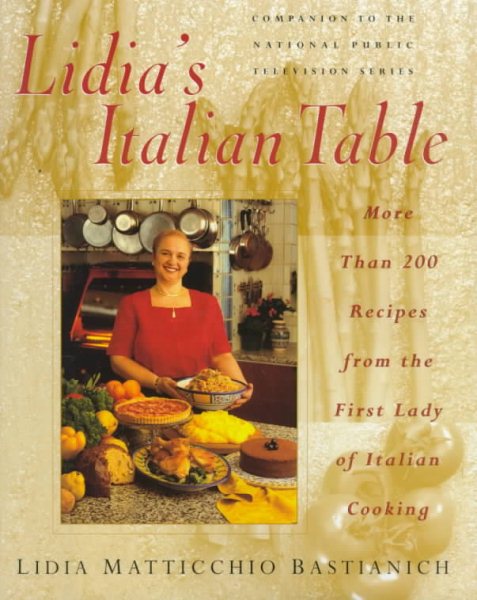 Lidia's Italian Table: More Than 200 Recipes From The First Lady Of Italian Cooking cover