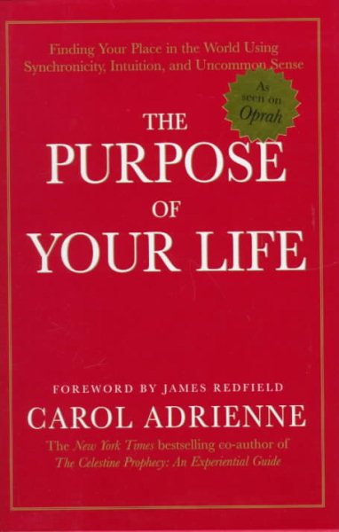 The Purpose of Your Life: Finding Your Place In The World Using Synchronicity, Intuition, And Uncommon Sense cover
