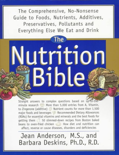 The Nutrition Bible: The Comprehensive, No-Nonsense Guide To Foods, Nutrients, Additives, Preservatives, Pollutants And E cover