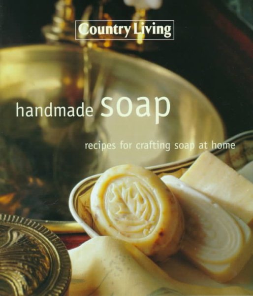 Handmade Soap: Recipes For Crafting Soap At Home ( Country Living) cover