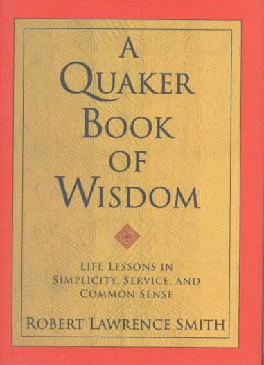 A Quaker Book of Wisdom: Life Lessons In Simplicity, Service, And Common Sense (Living Planet Book) cover