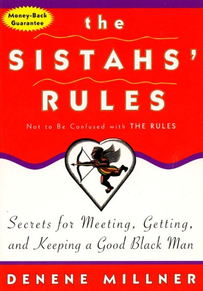 The Sistahs' Rules: Secrets For Meeting, Getting, And Keeping A Good Black Man Not To Be Confused With The Rules cover