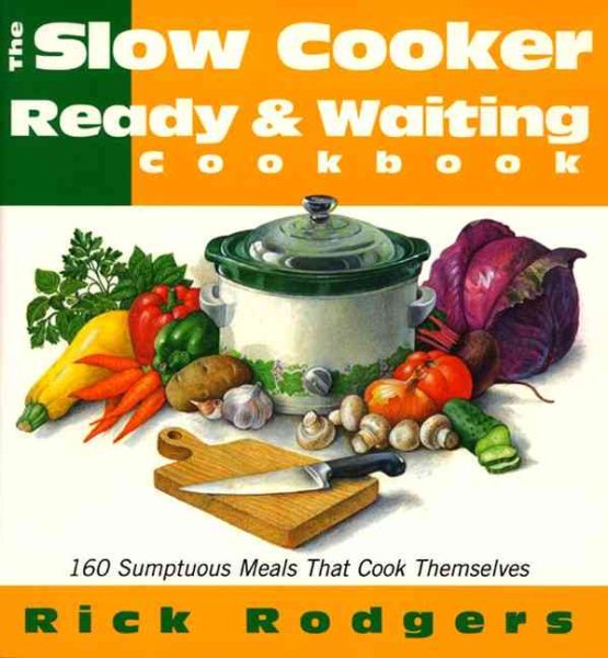 Slow Cooker Ready & Waiting: 160 Sumptuous Meals That Cook Themselves cover