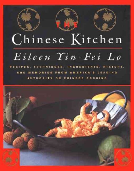 The Chinese Kitchen: Recipes, Techniques, Ingredients, History, And Memories From America's Leading Authority On Chinese Cooking cover