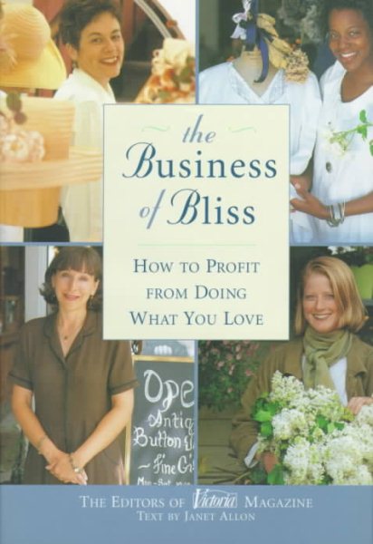 The Business of Bliss: How To Profit From Doing What You Love cover