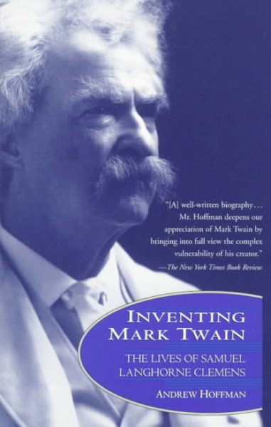 Inventing Mark Twain: The Lives of Samuel Langhorne Clemens cover