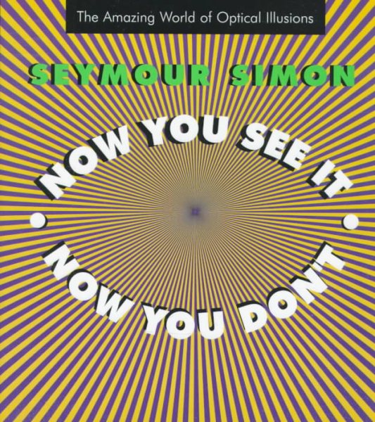 Now You See It, Now You Don't: The Amazing World of Optical Illusions cover