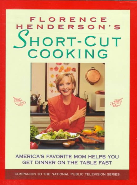 Florence Henderson's Short-Cut Cooking: America's Favorite Mom Helps You Get Dinner On The Table Fast cover