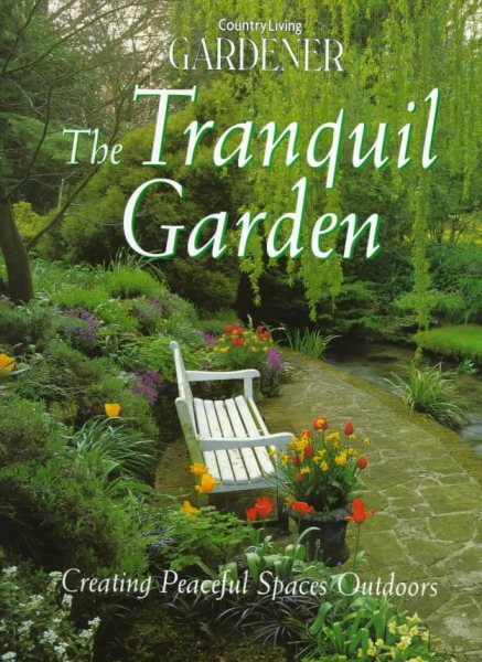 Country Living Gardener The Tranquil Garden: Creating Peaceful Spaces Outdoors cover