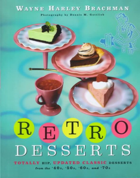 Retro Desserts: Totally Hip, Updated Classic Desserts from the '40s, '50s, '60s, and '70s cover